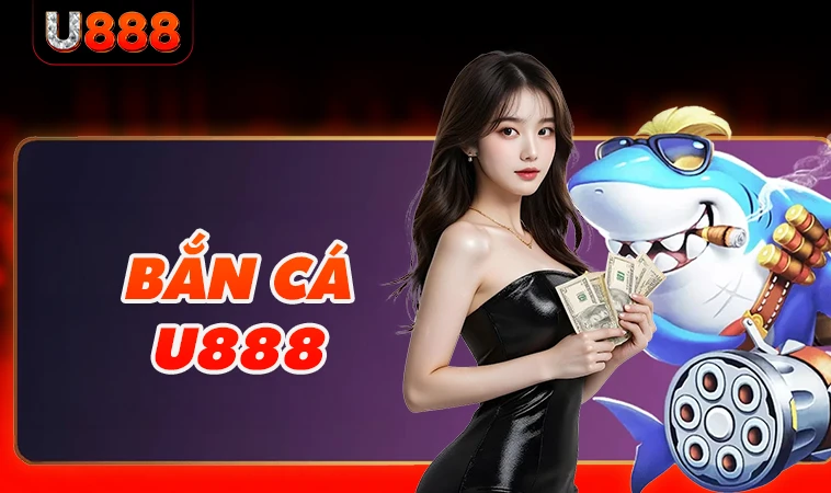 U888 - Nhà Cái U 888 - Địa Chỉ Cá Cược Online Đẳng Cấp Nhất Việt Nam 33 Sảnh bắn cá U888 thiết kế giao diện đẹp, chuyên nghiệp